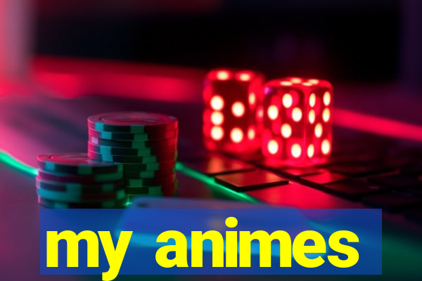 my animes